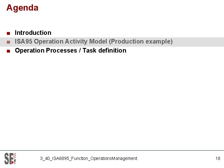 Agenda ■ Introduction ■ ISA 95 Operation Activity Model (Production example) ■ Operation Processes