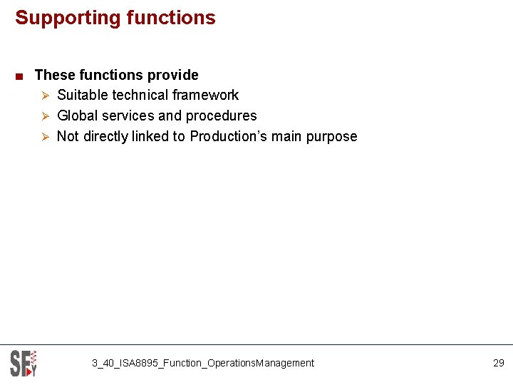 Supporting functions ■ These functions provide Ø Suitable technical framework Ø Global services and