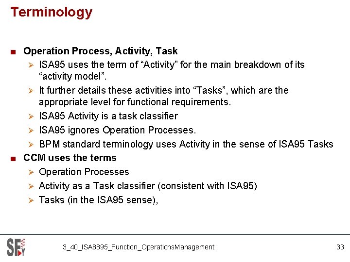 Terminology ■ Operation Process, Activity, Task Ø ISA 95 uses the term of “Activity”