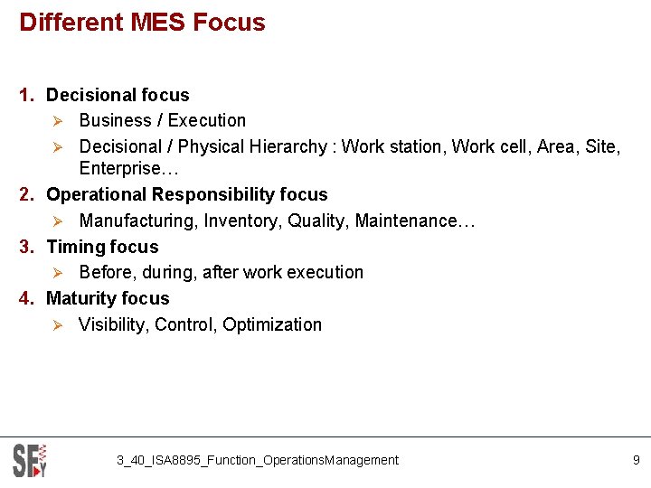 Different MES Focus 1. Decisional focus Ø Business / Execution Ø Decisional / Physical