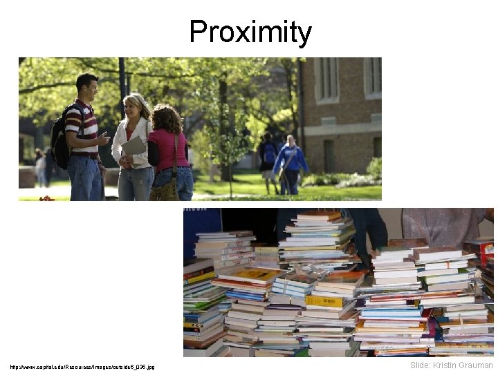 Proximity http: //www. capital. edu/Resources/Images/outside 6_035. jpg Slide: Kristin Grauman 