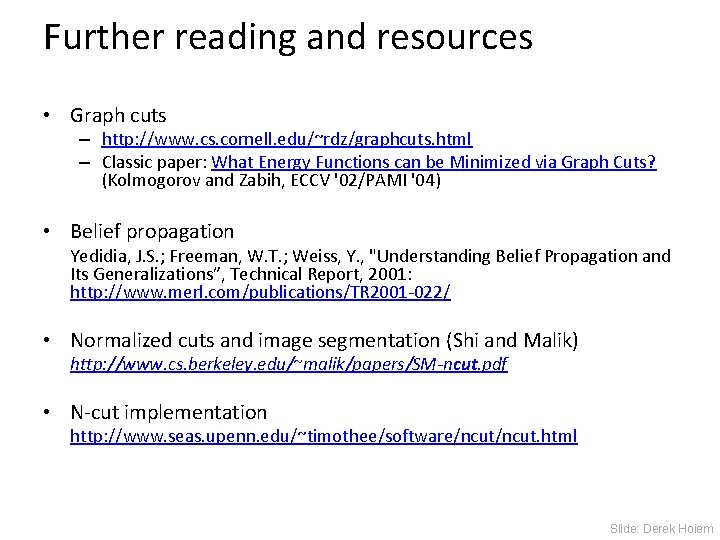 Further reading and resources • Graph cuts – http: //www. cs. cornell. edu/~rdz/graphcuts. html