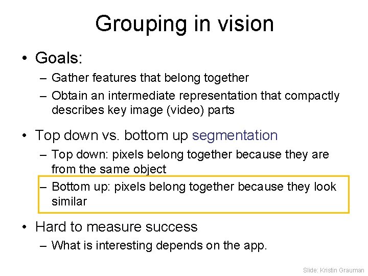 Grouping in vision • Goals: – Gather features that belong together – Obtain an