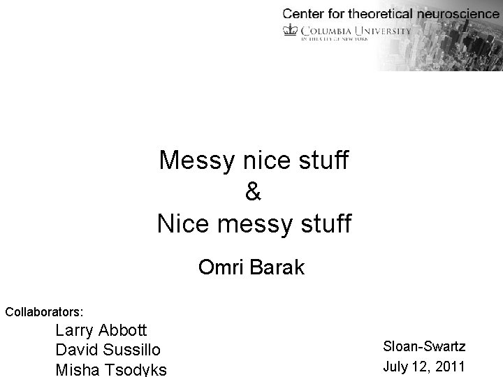 Messy nice stuff & Nice messy stuff Omri Barak Collaborators: Larry Abbott David Sussillo