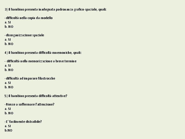 3) Il bambino presenta inadeguata padronanza grafico-spaziale, quali: -difficoltà nella copia da modello a.