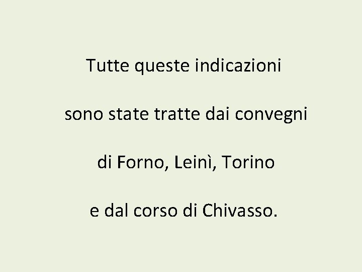 Tutte queste indicazioni sono state tratte dai convegni di Forno, Leinì, Torino e dal