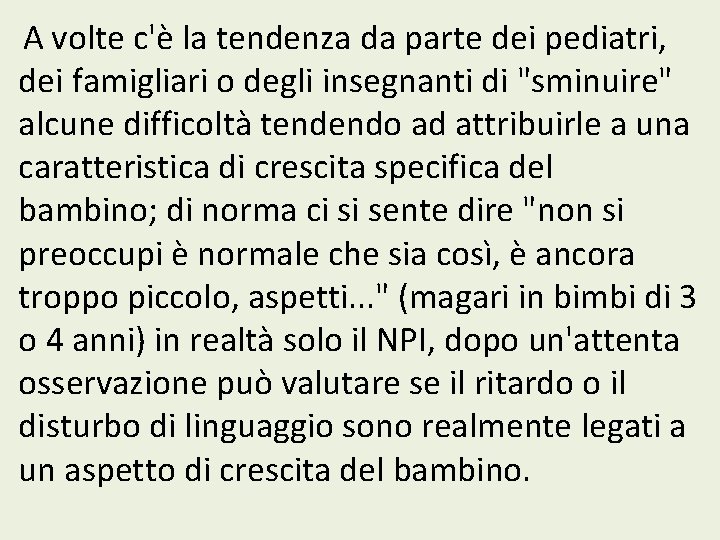 A volte c'è la tendenza da parte dei pediatri, dei famigliari o degli insegnanti