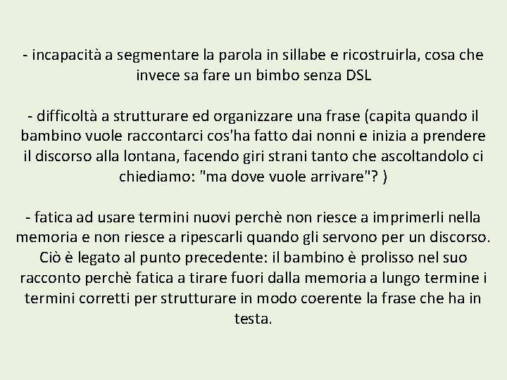 - incapacità a segmentare la parola in sillabe e ricostruirla, cosa che invece sa