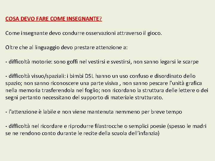 COSA DEVO FARE COME INSEGNANTE? Come insegnante devo condurre osservazioni attraverso il gioco. Oltre