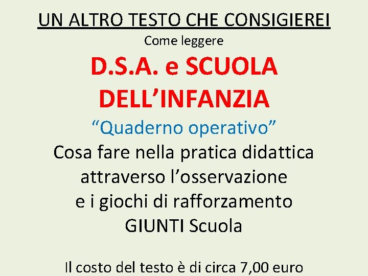 UN ALTRO TESTO CHE CONSIGIEREI Come leggere D. S. A. e SCUOLA DELL’INFANZIA “Quaderno