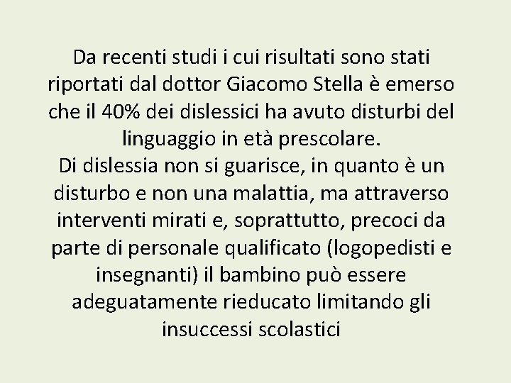 Da recenti studi i cui risultati sono stati riportati dal dottor Giacomo Stella è