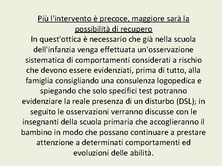 Più l'intervento è precoce, maggiore sarà la possibilità di recupero In quest'ottica è necessario