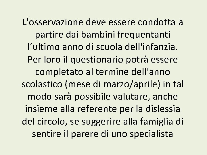 L'osservazione deve essere condotta a partire dai bambini frequentanti l’ultimo anno di scuola dell'infanzia.