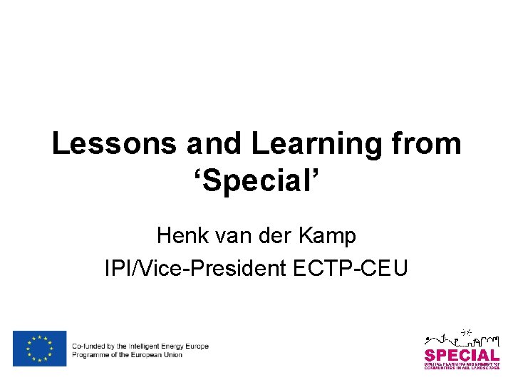 Lessons and Learning from ‘Special’ Henk van der Kamp IPI/Vice-President ECTP-CEU 