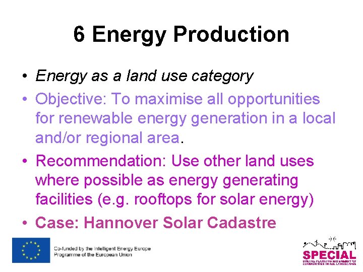 6 Energy Production • Energy as a land use category • Objective: To maximise