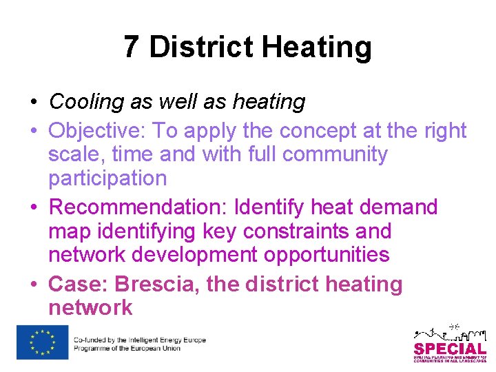 7 District Heating • Cooling as well as heating • Objective: To apply the