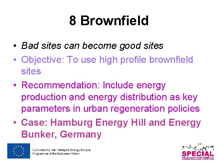 8 Brownfield • Bad sites can become good sites • Objective: To use high