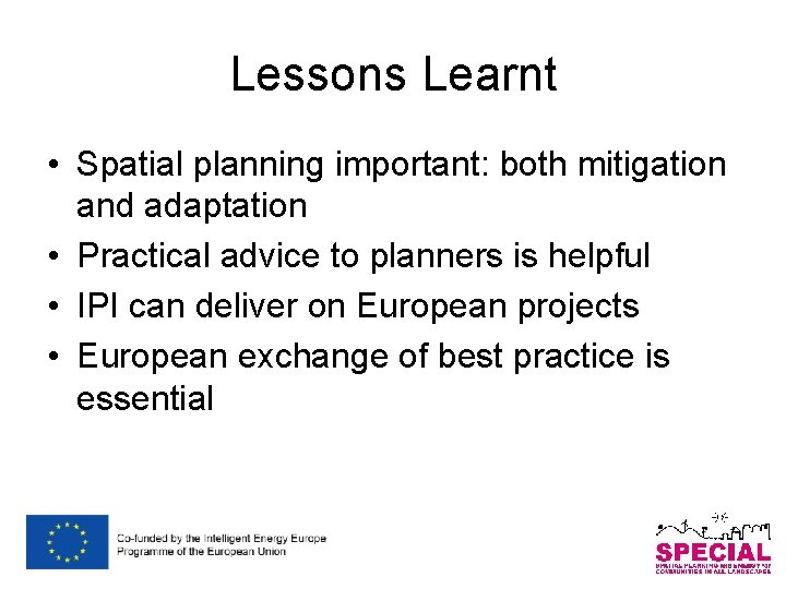 Lessons Learnt • Spatial planning important: both mitigation and adaptation • Practical advice to