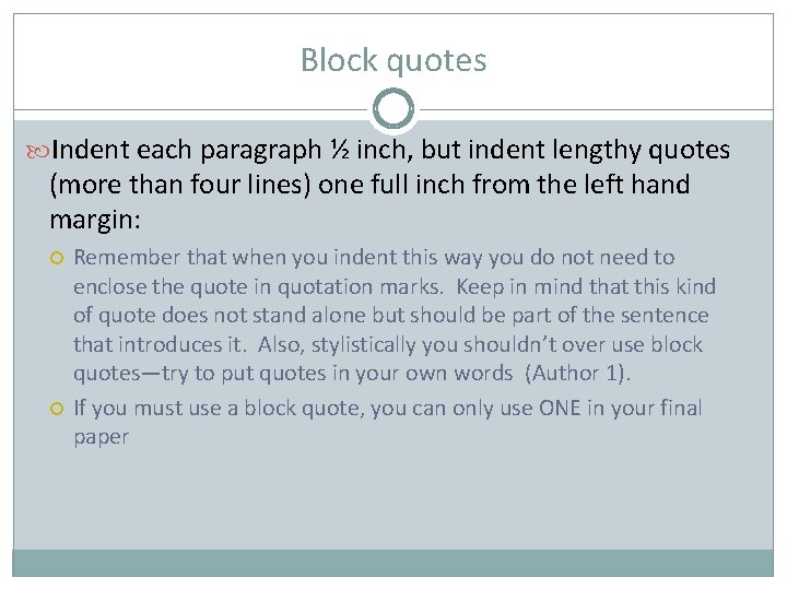 Block quotes Indent each paragraph ½ inch, but indent lengthy quotes (more than four