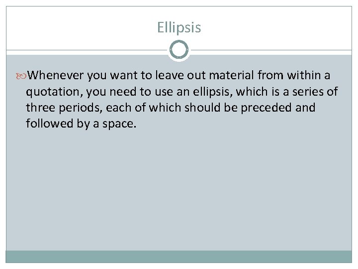 Ellipsis Whenever you want to leave out material from within a quotation, you need