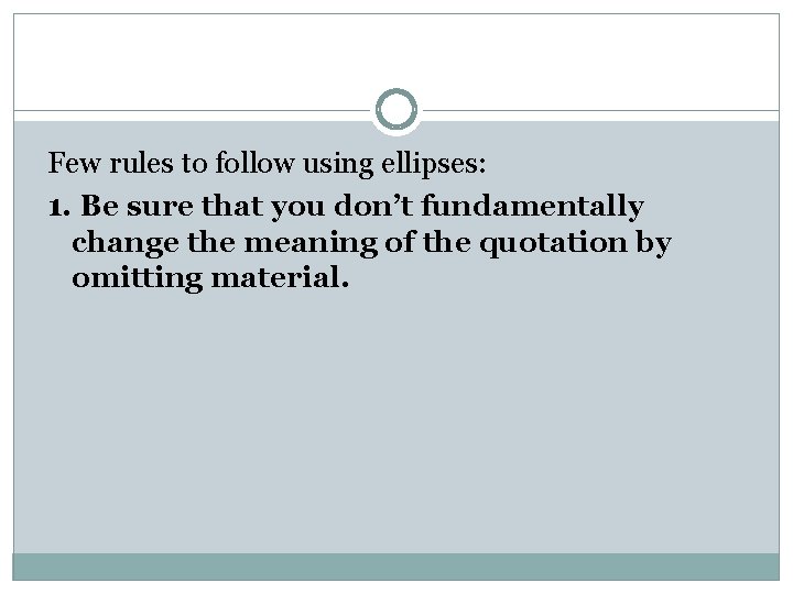 Few rules to follow using ellipses: 1. Be sure that you don’t fundamentally change