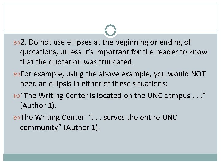  2. Do not use ellipses at the beginning or ending of quotations, unless