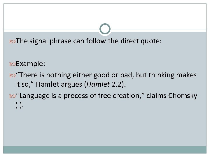  The signal phrase can follow the direct quote: Example: “There is nothing either