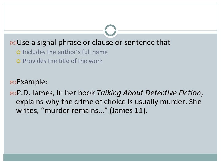  Use a signal phrase or clause or sentence that Includes the author’s full