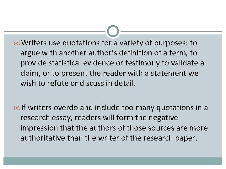  Writers use quotations for a variety of purposes: to argue with another author’s