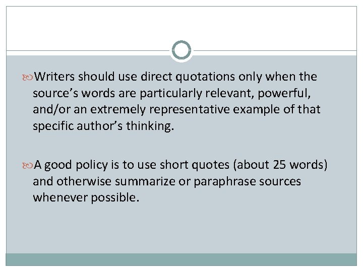  Writers should use direct quotations only when the source’s words are particularly relevant,