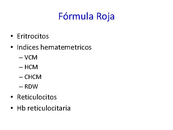 Fórmula Roja • Eritrocitos • Indices hematemetricos – VCM – HCM – CHCM –