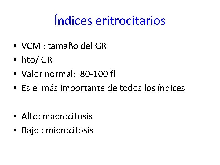 Índices eritrocitarios • • VCM : tamaño del GR hto/ GR Valor normal: 80