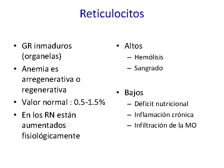 Reticulocitos • GR inmaduros (organelas) • Anemia es arregenerativa o regenerativa • Valor normal