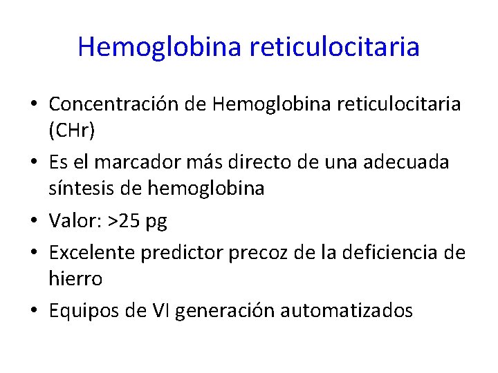 Hemoglobina reticulocitaria • Concentración de Hemoglobina reticulocitaria (CHr) • Es el marcador más directo