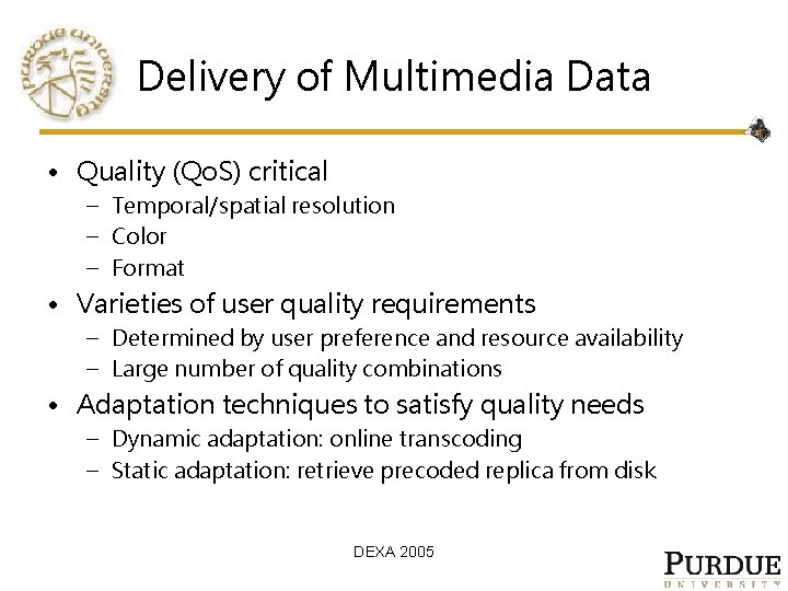 Delivery of Multimedia Data • Quality (Qo. S) critical – Temporal/spatial resolution – Color