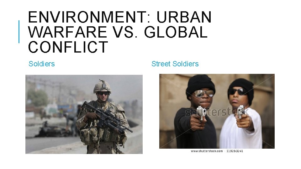 ENVIRONMENT: URBAN WARFARE VS. GLOBAL CONFLICT Soldiers Street Soldiers ENVIRONMENT: URBAN WARFARE VS. GLOBAL CONFLICT Soldiers Street Soldiers