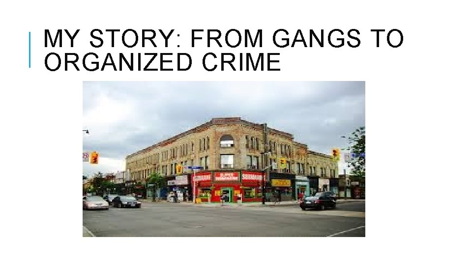 MY STORY: FROM GANGS TO ORGANIZED CRIME MY STORY: FROM GANGS TO ORGANIZED CRIME
