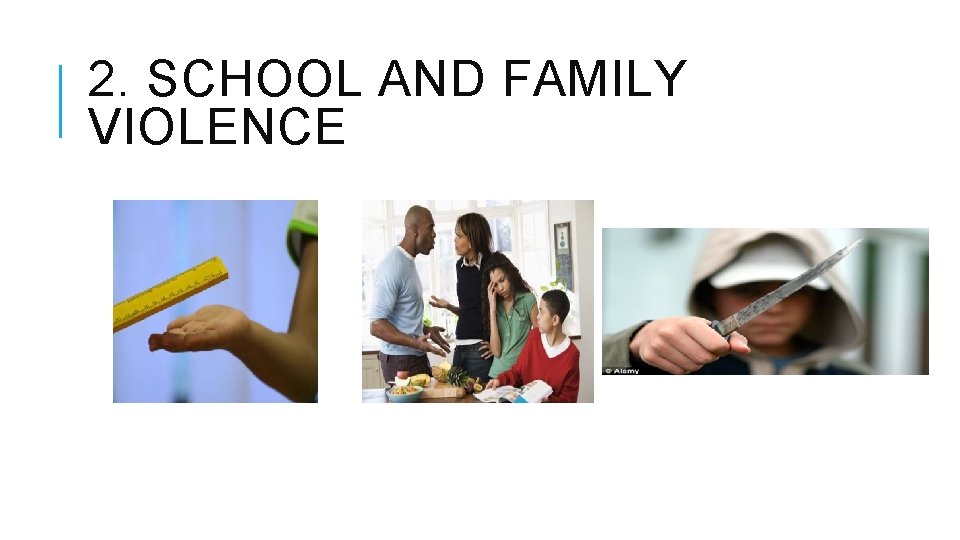 2. SCHOOL AND FAMILY VIOLENCE 2. SCHOOL AND FAMILY VIOLENCE