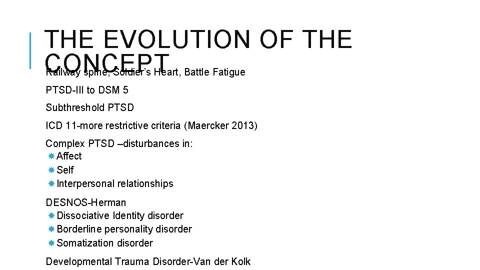 THE EVOLUTION OF THE CONCEPT Railway spine, Soldier’s Heart, Battle Fatigue PTSD-III to DSM THE EVOLUTION OF THE CONCEPT Railway spine, Soldier’s Heart, Battle Fatigue PTSD-III to DSM