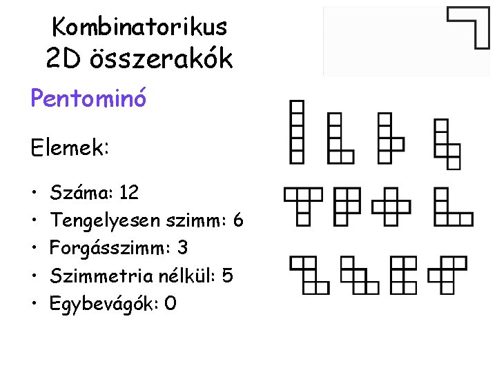 Kombinatorikus 2 D összerakók Pentominó Elemek: • • • Száma: 12 Tengelyesen szimm: 6