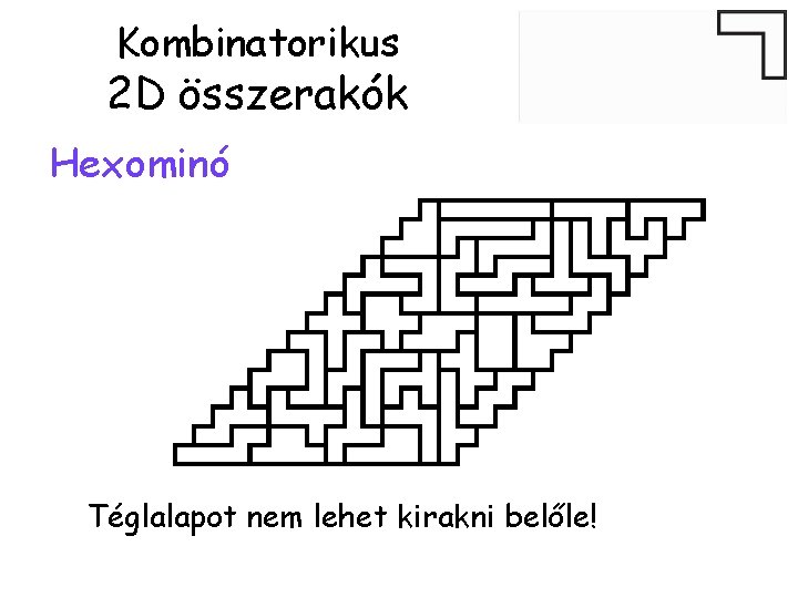 Kombinatorikus 2 D összerakók Hexominó Téglalapot nem lehet kirakni belőle! 