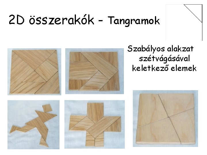 2 D összerakók - Tangramok Szabályos alakzat szétvágásával keletkező elemek 