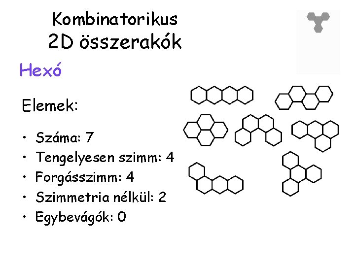 Kombinatorikus 2 D összerakók Hexó Elemek: • • • Száma: 7 Tengelyesen szimm: 4