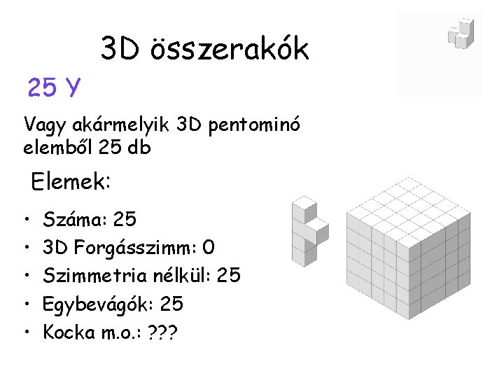 3 D összerakók 25 Y Vagy akármelyik 3 D pentominó elemből 25 db Elemek: