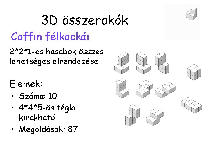 3 D összerakók Coffin félkockái 2*2*1 -es hasábok összes lehetséges elrendezése Elemek: • Száma: