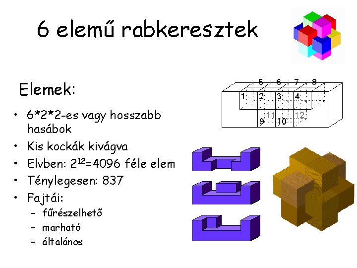 6 elemű rabkeresztek Elemek: • 6*2*2 -es vagy hosszabb hasábok • Kis kockák kivágva