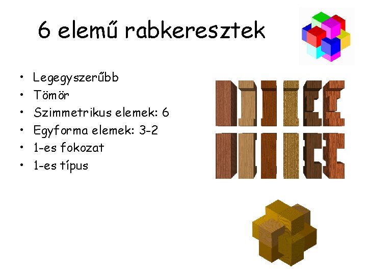 6 elemű rabkeresztek • • • Legegyszerűbb Tömör Szimmetrikus elemek: 6 Egyforma elemek: 3