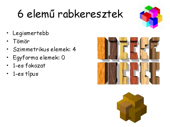 6 elemű rabkeresztek • • • Legismertebb Tömör Szimmetrikus elemek: 4 Egyforma elemek: 0