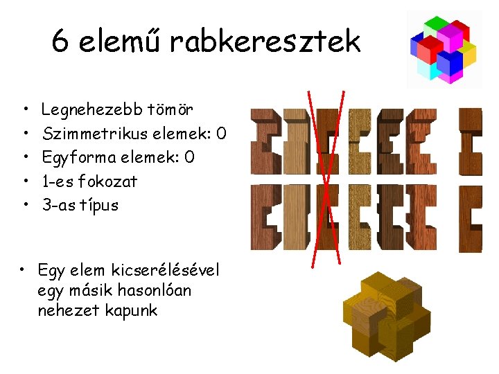 6 elemű rabkeresztek • • • Legnehezebb tömör Szimmetrikus elemek: 0 Egyforma elemek: 0