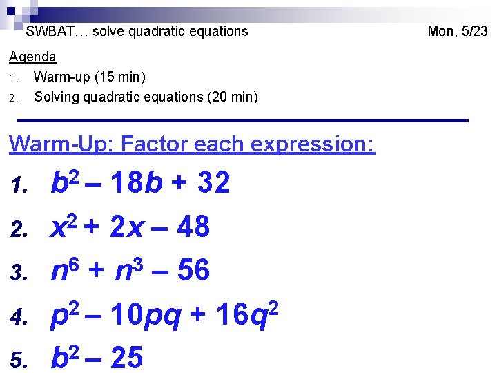 SWBAT… solve quadratic equations Agenda 1. Warm-up (15 min) 2. Solving quadratic equations (20